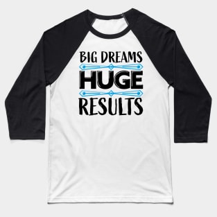 Big dreams, huge results Baseball T-Shirt